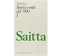 Saitta Armando - Storia E Miti Del '900. Antologia D
