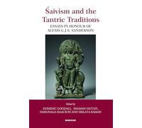 Saivism and the Tantric Traditions: Essays in Honour of Alexis G.J.S. Sanderson