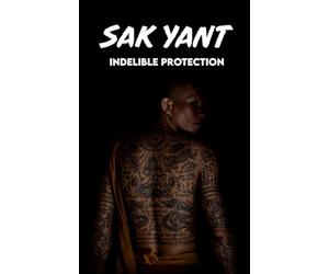 SAK YANT Indelible Protection: Meaning of Tattoos, Symbols, Legends, Prayers, Spiritual Tests, Paths, and Much More