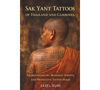 Sak Yant Tattoos of Thailand and Cambodia: Sacred geometry, Buddhist scripts and protective tattoo magic