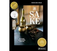 Sake: Mythos - Handwerk - Genuss - Der mehrfach preisgekrönte, definitive Bildband über Japans Nationalgetränk: Produktion, Brauereien, Aromen, Trinkkultur, Food Pairing uvm.