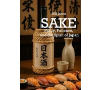 SAKE: Purity, Patience, and the Spirit of Japan