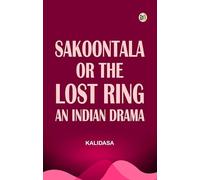 Sakoontala; Or The Lost Ring An Indian Drama