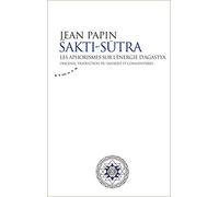 Sakti Sutra - Les aphorismes sur l'énergie d'Agastya Agastya (Auteur), Jean Papin (Traduction)