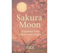 Sakura Moon: 21 Japanese Tales of Love and Longing