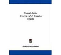 Sakya-Muni: The Story of Buddha (1887) Alexander, Sidney Arthur (Auteur)