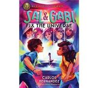 Sal and Gabi Fix the Universe by Carlos Hernandez Carlos Hernandez (Auteur)