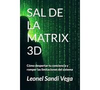 SAL DE LA MATRIX 3D: Cómo despertar tu conciencia y romper las limitaciones del sistema