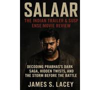 SALAAR THE INDIAN TRAILER & SUSPENSE MOVIE REVIEW: DECODING PRABHAS'S DARK SAGA, HIDDEN TWISTS, AND THE STORM BEFORE THE BATTLE