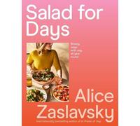 Salad for Days: Breezy Ways with Veg, All Year Round by Alice Zaslavsky NEUF