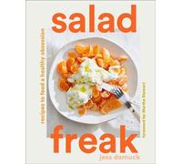 Salad Freak : Recettes pour nourrir une obsession saine