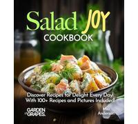 Salad Joy Cookbook: Discover Recipes for Delight Every Day! With 100+ Recipes and Pictures Included!