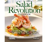 Salad Revolution Cookbook: Explore 100+ Fresh Recipes, with Pictures Included for Every Inspiring Dish!