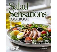 Salad Sensations Cookbook: Unleash Fresh Ingredients with Our Cookbook! Explore 100+ Recipes, Pictures Included for Every Flavorful Creation