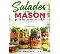 Salades en pot Mason pour la perte de poids: 40 salades en couches contrôlées en calories, avec des macros complets, des conseils sur les portions, ... perdre du poids sans compter les calories