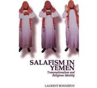 Salafism in Yemen: Transnationalism and Religious Identity - [Version Originale] Inconnu (Auteur)