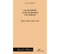 Salah Stétié, lecteur de Rimbaud et de Mallarmé – Regard critique, regard créatif – L'Harmattan