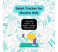 Salah Tracker for Muslim Kids: Track Daily Prayers - 52 Weeks - Undated Islamic Journal