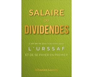 Salaire ou Dividendes : L'art de ne plus travailler pour l'URSSAF et de se payer en premier