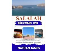 Salalah GUÍA DE VIAJES 2026: Una guía completa para el viajero: naturaleza, cultura, vida costera y maravillas estacionales.