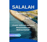SALALAH Reiseführer 2025: „Omans südliches Heiligtum: Monsunnebel und Weihrauchpfade“