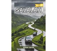 SALALAH TRAVEL GUIDE 2025-2026: From Mountains to Monsoons: A Complete Traveler’s Guide to Salalah, Oman’s Southern Treasure