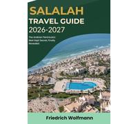 SALALAH TRAVEL GUIDE 2026-2027: Discover Dhofar, Oman: Unlocking Khareef Monsoon Wonders, Ancient Frankincense Routes, Pristine Beaches, and Essential Road Trip Itineraries