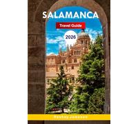 Salamanca Travel Guide 2026: Explore Charms of the Old City, Hidden Gems, Culture, Attractions, Cuisine with Insider Tips for an Unforgettable Experience in Spain
