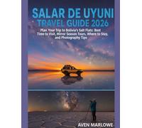 SALAR DE UYUNI TRAVEL GUIDE 2026: Plan Your Trip to Bolivia’s Salt Flats: Best Time to Visit, Mirror Season Tours, Where to Stay, and Photography Tips