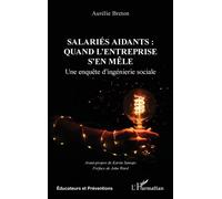Salariés aidants : quand l'entreprise s'en mêle Une enquête d'ingénierie sociale - Aurélie Breton - L'harmattan - broché - Etude