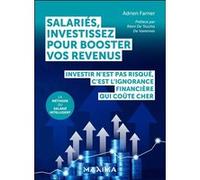 Salariés, investissez pour booster vos revenus Investir n'est pas risqué, c'est l'ignorance financière qui coûte cher - Adrien Farner - Maxima - broché - Guide