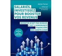 Salariés, investissez pour booster vos revenus Investir n'est pas risqué, c'est l'ignorance financière qui coûte cher - Adrien Farner - Maxima - broché - Guide
