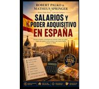 SALARIOS Y PODER ADQUISITIVO EN ESPAÑA: Una guía completa y actualizada para comprender cuánto ganarás. ¿Cuánto costará y cómo calcular si merece la pena emigrar? para España en 2026