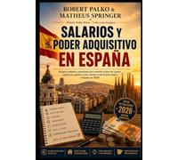 SALARIOS Y PODER ADQUISITIVO EN ESPAÑA: Una guía completa y actualizada para comprender cuánto ganarás. ¿Cuánto costará y cómo calcular si merece la pena emigrar? para España en 2026
