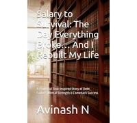 Salary to Survival: The Day Everything Broke… And I Rebuilt My Life: A Powerful True-Inspired Story of Debt, Failure, Mental Strength & Comeback Success