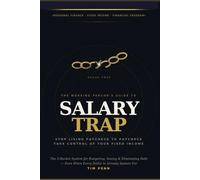 SALARY TRAP The Working Person's Complete Guide to Breaking Free from Paycheck-to-Paycheck Living: Stop living Paycheck to paycheck - take control of your fixed Income.
