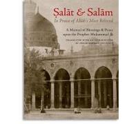 Salat & Salam: In Praise of Allah's Most Beloved: A Manual of Blessings & Salutations on the Prophet by Abdur-Rahman ibn Yusuf (2007-01-01)