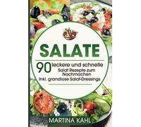 Salate: 90 leckere und schnelle Salat Rezepte zum Nachmachen - Inkl. grandiose Salat-Dressings