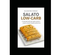 Salato Low-Carb: Il manuale keto per pane, pizze e snack a basso impatto glicemico