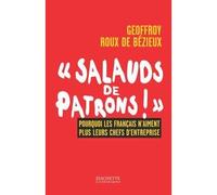 Salauds de patrons Pourquoi les français n'aiment plus leurs patrons - Geoffroy Roux De Bézieux - Hachette Litterature - broché - Etude