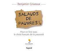 Salauds de pauvres !: Pour en finir avec le choix français de la pauvreté