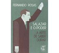 Salazar E O Poder. A Arte De Saber Durar