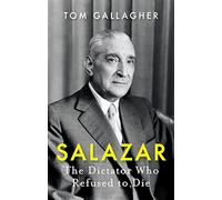 Salazar: The Dictator Who Refused to Die
