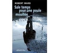 Sale temps pour une poule mouillée - Robert Ward - Calmann-Levy - broché - Roman