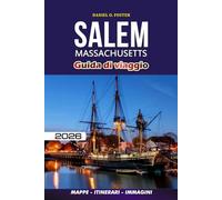 SALEM MASSACHUSETTS GUIDA DI VIAGGIO 2026: Il tuo compagno ideale per un viaggio senza stress: cosa vedere, fare, mangiare e dove alloggiare