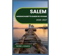 Salem Massachusetts Guide de voyage 2026-2027: Guide du voyageur sur l'histoire des sorcières, Charme côtier et culture de la Nouvelle-Angleterre