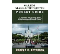 SALEM MASSACHUSETTS POCKET GUIDE: "A Traveler's Path Through Witch Trials, Legends, and Colonial Charm"
