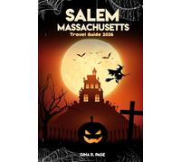 SALEM, MASSACHUSETTS TRAVEL GUIDE 2026: Witches, History & Haunted Happenings: Your Insider’s Guide to Hidden Gems and Crowd-Free Adventures