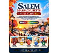 SALEM MASSACHUSETTS TRAVEL GUIDE 2027: Explore the City Beyond the Witch Trials with Historic Streets, Haunted Legends, Waterfront Adventures, ... Secrets, and Carefully Planned Itineraries