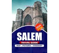 SALEM TRAVEL GUIDE 2025 - 2026: Your Complete Companion to Historic Streets, Witch Trials Legacy, Top Attractions, Dining, and Insider Tips for a Stress-Free Visit